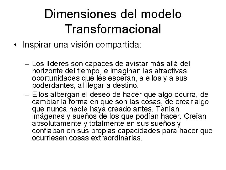 Dimensiones del modelo Transformacional • Inspirar una visión compartida: – Los líderes son capaces