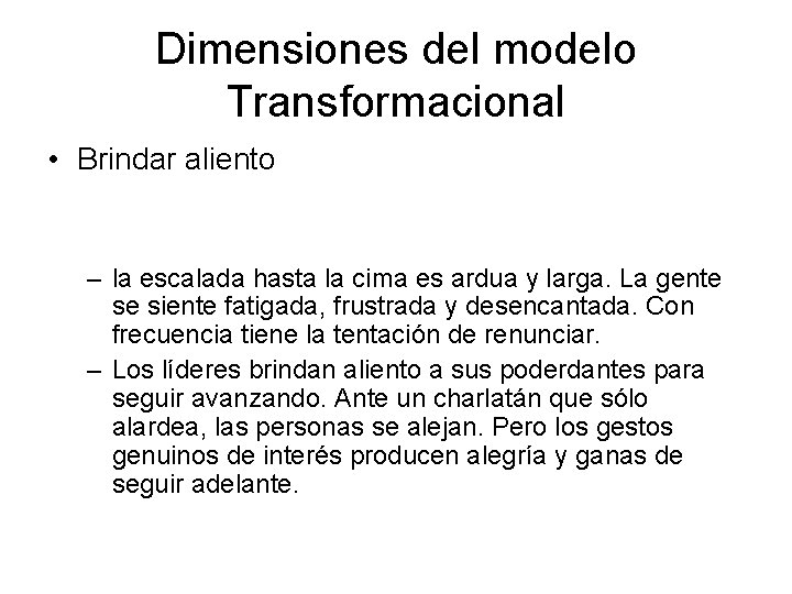 Dimensiones del modelo Transformacional • Brindar aliento – la escalada hasta la cima es