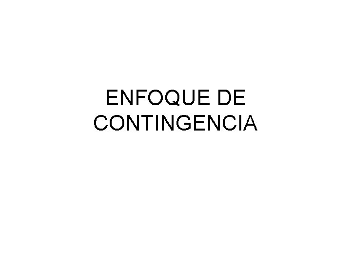 ENFOQUE DE CONTINGENCIA 