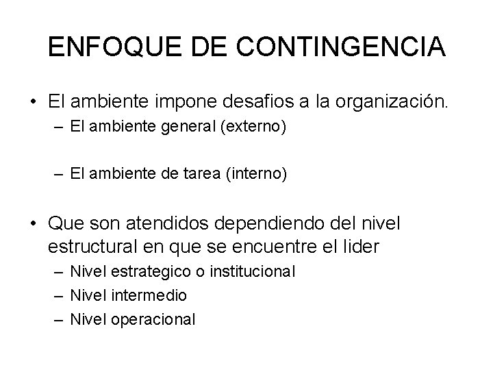 ENFOQUE DE CONTINGENCIA • El ambiente impone desafios a la organización. – El ambiente