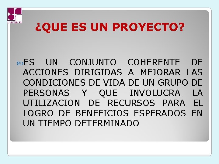 ¿QUE ES UN PROYECTO? ES UN CONJUNTO COHERENTE DE ACCIONES DIRIGIDAS A MEJORAR LAS