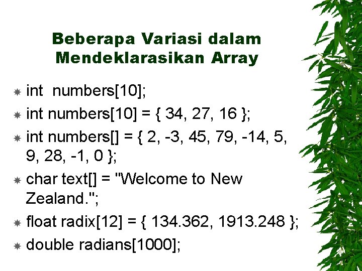 Beberapa Variasi dalam Mendeklarasikan Array int numbers[10]; int numbers[10] = { 34, 27, 16