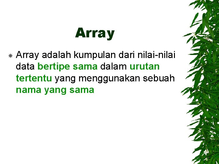 Array adalah kumpulan dari nilai-nilai data bertipe sama dalam urutan tertentu yang menggunakan sebuah