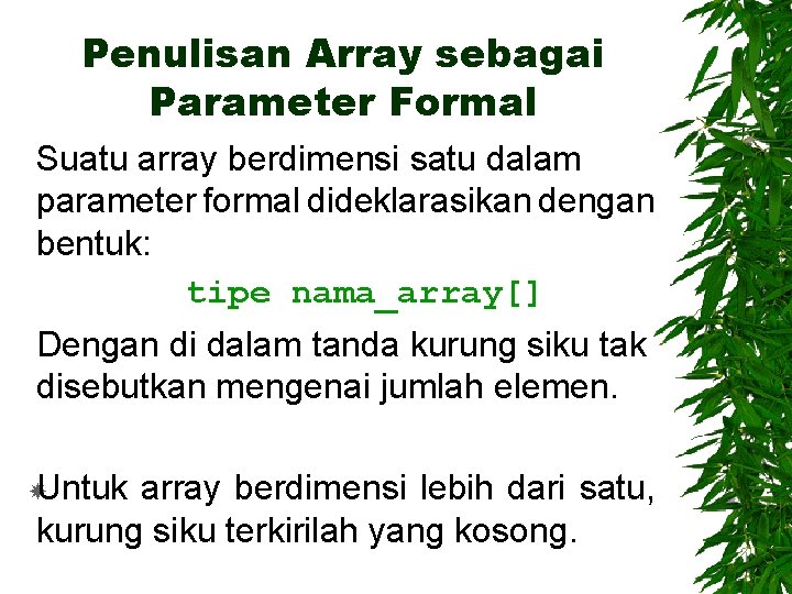 Penulisan Array sebagai Parameter Formal Suatu array berdimensi satu dalam parameter formal dideklarasikan dengan