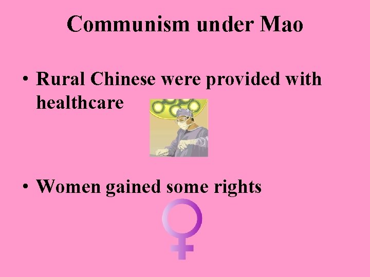 Communism under Mao • Rural Chinese were provided with healthcare • Women gained some