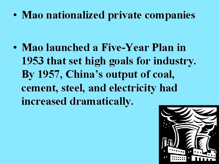  • Mao nationalized private companies • Mao launched a Five-Year Plan in 1953