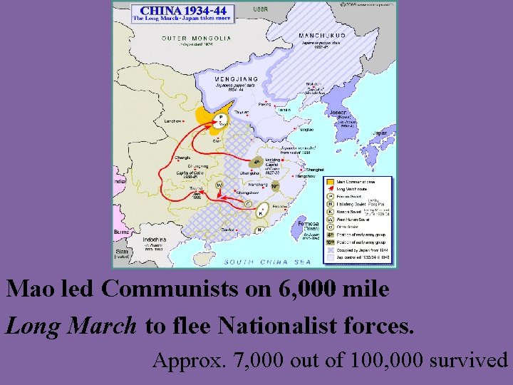 Mao led Communists on 6, 000 mile Long March to flee Nationalist forces. Approx.