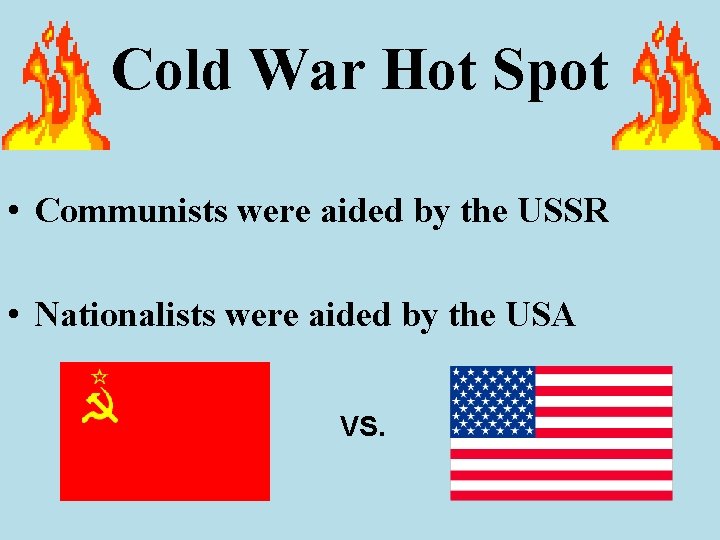 Cold War Hot Spot • Communists were aided by the USSR • Nationalists were