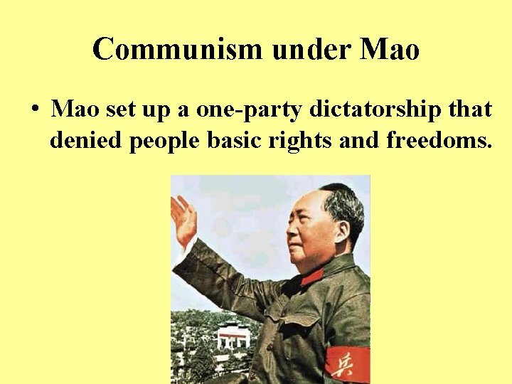 Communism under Mao • Mao set up a one-party dictatorship that denied people basic