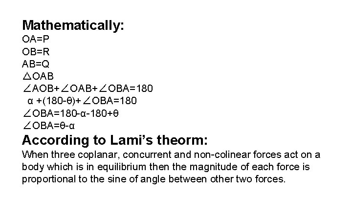 Mathematically: OA=P OB=R AB=Q △OAB ∠AOB+∠OAB+∠OBA=180 α +(180 -θ)+∠OBA=180 -α-180+θ ∠OBA=θ-α According to Lami’s
