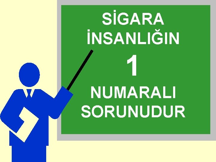 SİGARA İNSANLIĞIN 1 NUMARALI SORUNUDUR 