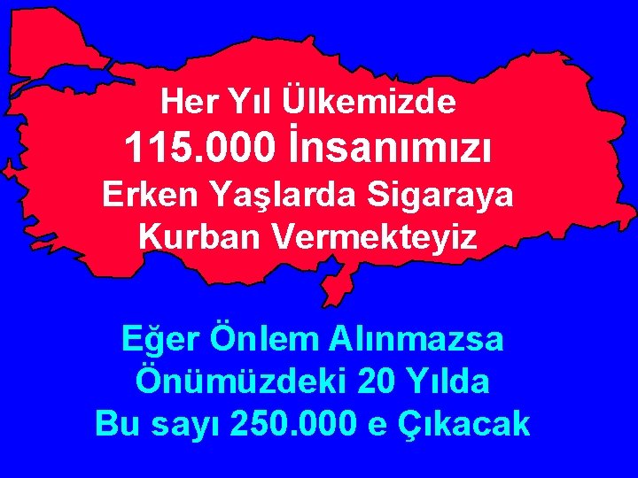 Her Yıl Ülkemizde 115. 000 İnsanımızı Erken Yaşlarda Sigaraya Kurban Vermekteyiz Eğer Önlem Alınmazsa