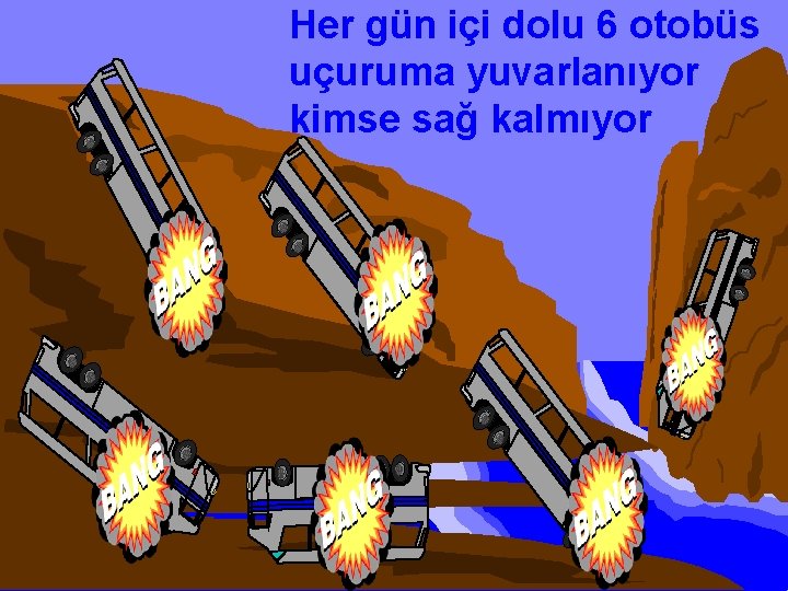 Her gün içi dolu 6 otobüs uçuruma yuvarlanıyor kimse sağ kalmıyor 