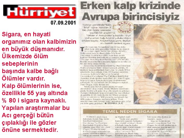 07. 09. 2001 Sigara, en hayati organımız olan kalbimizin en büyük düşmanıdır. Ülkemizde ölüm