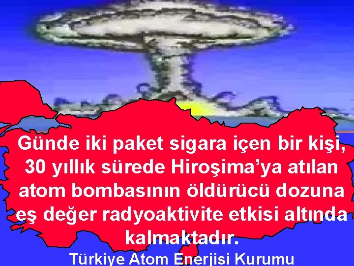 Günde iki paket sigara içen bir kişi, 30 yıllık sürede Hiroşima’ya atılan atom bombasının