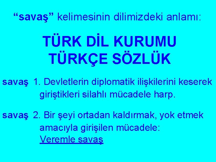 “savaş” kelimesinin dilimizdeki anlamı: TÜRK DİL KURUMU TÜRKÇE SÖZLÜK savaş 1. Devletlerin diplomatik ilişkilerini