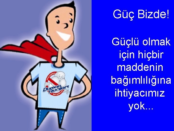 Güç Bizde! Güçlü olmak için hiçbir maddenin bağımlılığına ihtiyacımız yok. . . 
