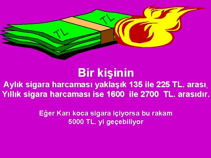TL TL Bir kişinin Aylık sigara harcaması yaklaşık 135 ile 225 TL. arası, Yıllık