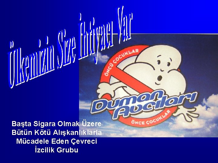 Başta Sigara Olmak Üzere Bütün Kötü Alışkanlıklarla Mücadele Eden Çevreci İzcilik Grubu 