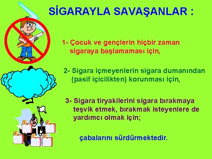 SİGARAYLA SAVAŞANLAR : 1 - Çocuk ve gençlerin hiçbir zaman sigaraya başlamaması için, 2