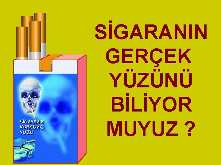DOST MU, DÜŞMAN MI ? SİGARANIN GERÇEK YÜZÜNÜ BİLİYOR MUYUZ ? 