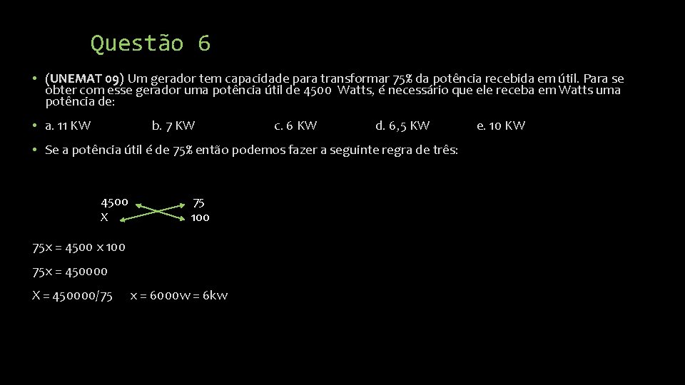 Questão 6 • (UNEMAT 09) Um gerador tem capacidade para transformar 75% da potência