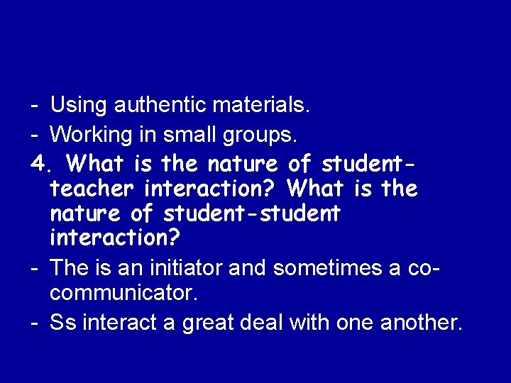 - Using authentic materials. - Working in small groups. 4. What is the nature