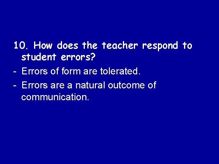 10. How does the teacher respond to student errors? - Errors of form are