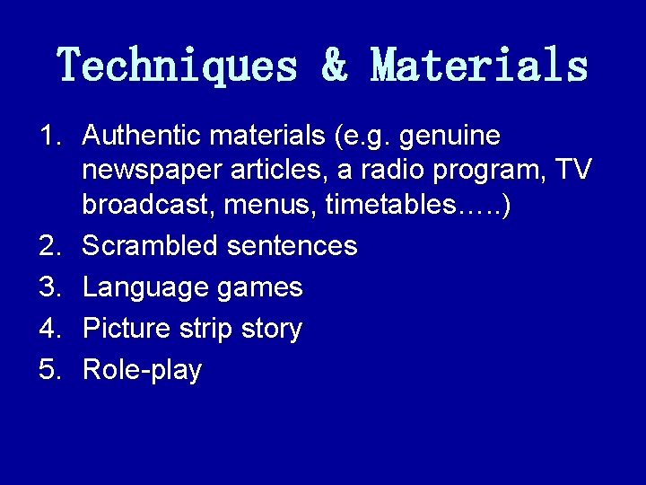 Techniques & Materials 1. Authentic materials (e. g. genuine newspaper articles, a radio program,