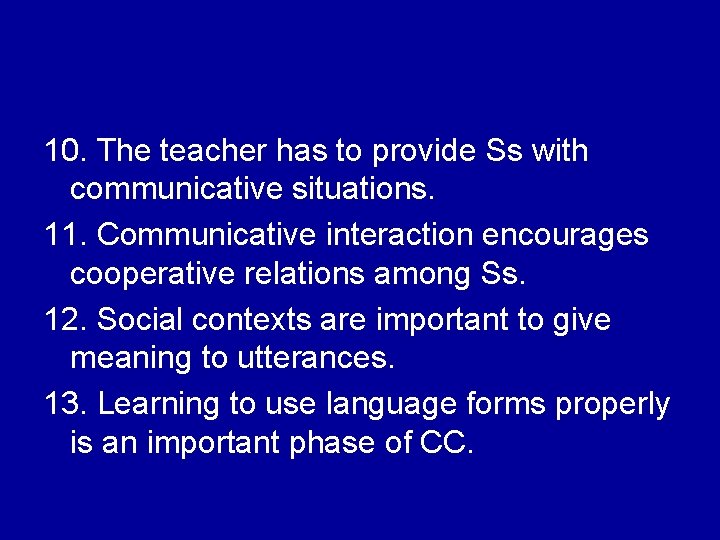 10. The teacher has to provide Ss with communicative situations. 11. Communicative interaction encourages