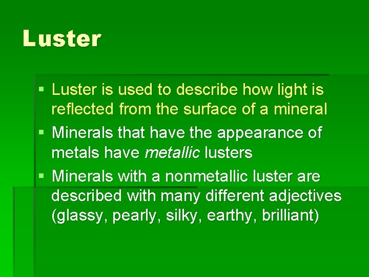 Luster § Luster is used to describe how light is reflected from the surface