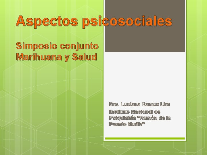 Aspectos psicosociales Simposio conjunto Marihuana y Salud Dra. Luciana Ramos Lira Instituto Nacional de