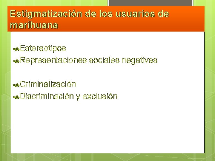 Estigmatización de los usuarios de marihuana Estereotipos Representaciones sociales negativas Criminalización Discriminación y exclusión