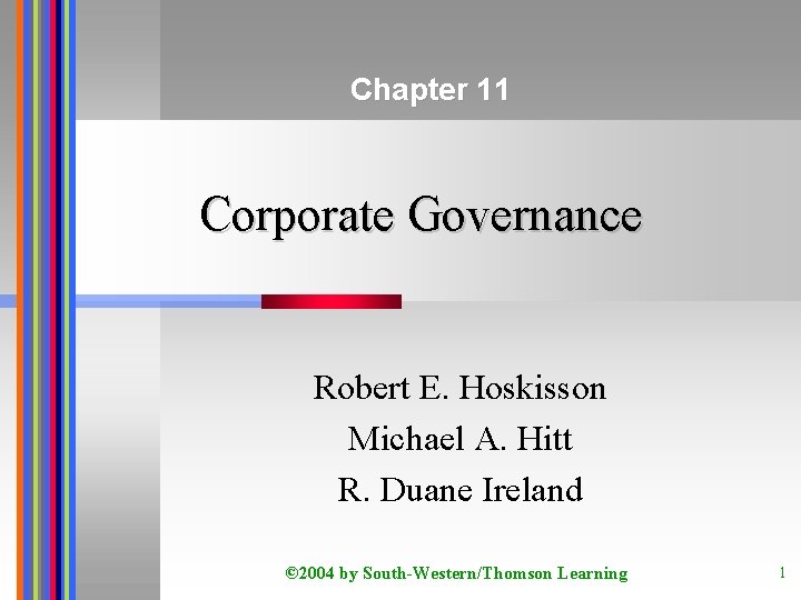 Chapter 11 Corporate Governance Robert E. Hoskisson Michael A. Hitt R. Duane Ireland ©