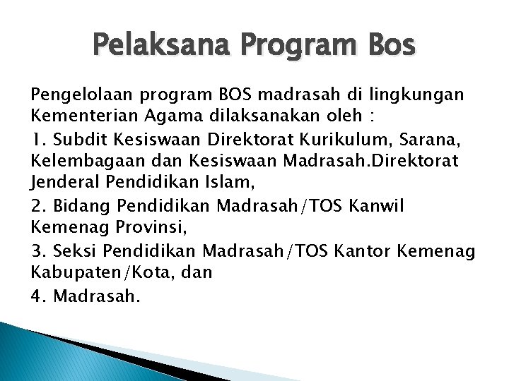 Pelaksana Program Bos Pengelolaan program BOS madrasah di lingkungan Kementerian Agama dilaksanakan oleh :