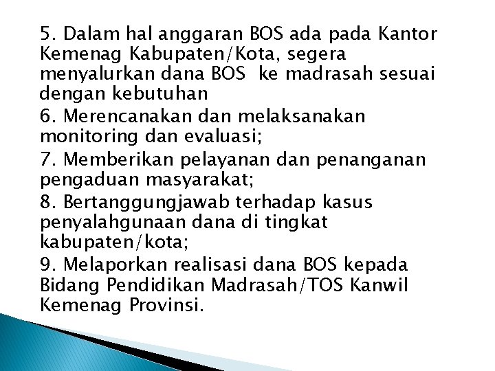 5. Dalam hal anggaran BOS ada pada Kantor Kemenag Kabupaten/Kota, segera menyalurkan dana BOS