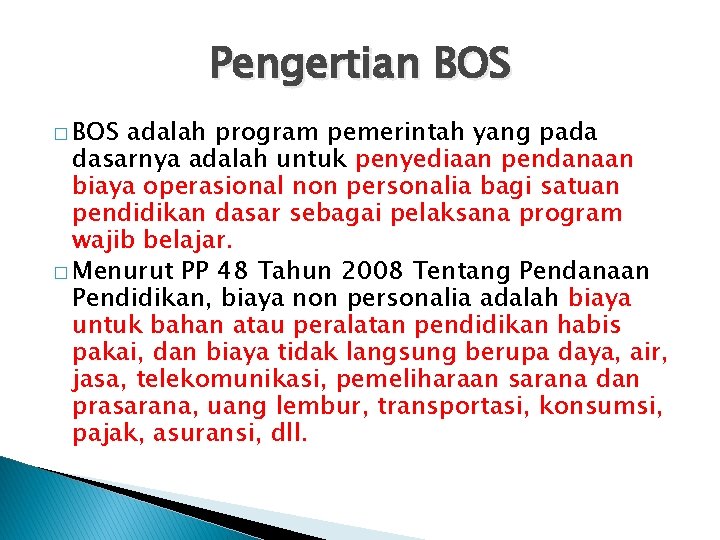 Pengertian BOS � BOS adalah program pemerintah yang pada dasarnya adalah untuk penyediaan pendanaan