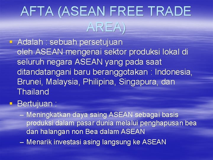 AFTA (ASEAN FREE TRADE AREA) § Adalah : sebuah persetujuan oleh ASEAN mengenai sektor