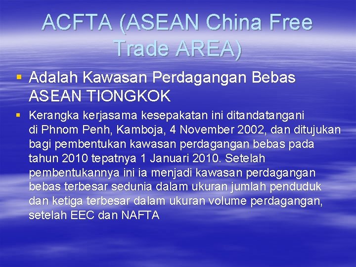 ACFTA (ASEAN China Free Trade AREA) § Adalah Kawasan Perdagangan Bebas ASEAN TIONGKOK §