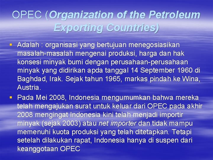 OPEC (Organization of the Petroleum Exporting Countries) § Adalah : organisasi yang bertujuan menegosiasikan