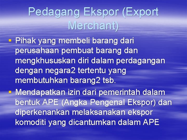 Pedagang Ekspor (Export Merchant) § Pihak yang membeli barang dari perusahaan pembuat barang dan