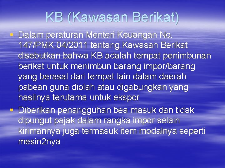 KB (Kawasan Berikat) § Dalam peraturan Menteri Keuangan No. 147/PMK. 04/2011 tentang Kawasan Berikat