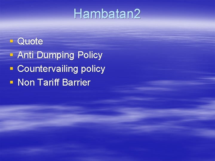 Hambatan 2 § § Quote Anti Dumping Policy Countervailing policy Non Tariff Barrier 