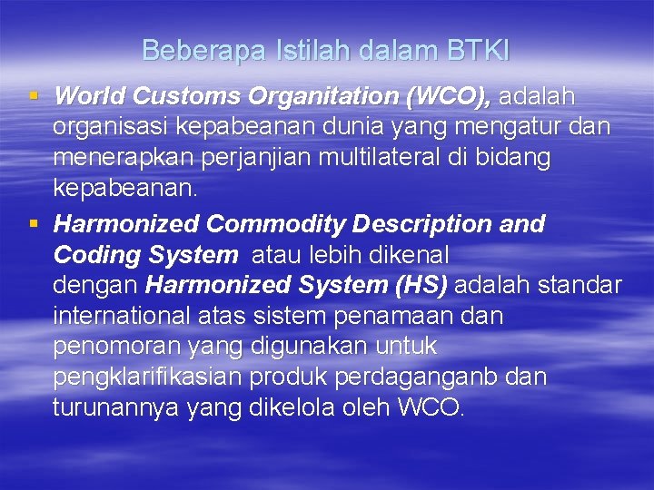 Beberapa Istilah dalam BTKI § World Customs Organitation (WCO), adalah organisasi kepabeanan dunia yang