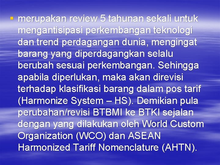 § merupakan review 5 tahunan sekali untuk mengantisipasi perkembangan teknologi dan trend perdagangan dunia,