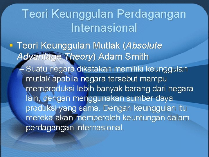 Teori Keunggulan Perdagangan Internasional § Teori Keunggulan Mutlak (Absolute Advantage Theory) Adam Smith –