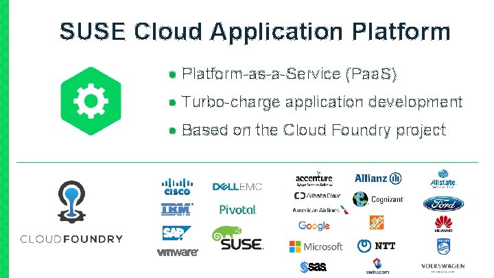 SUSE Cloud Application Platform ● Platform-as-a-Service (Paa. S) ● Turbo-charge application development ● Based
