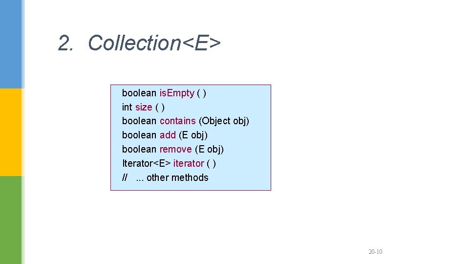 2. Collection<E> boolean is. Empty ( ) int size ( ) boolean contains (Object