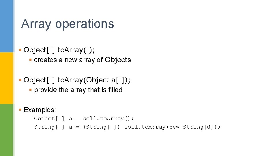 Array operations § Object[ ] to. Array( ); § creates a new array of