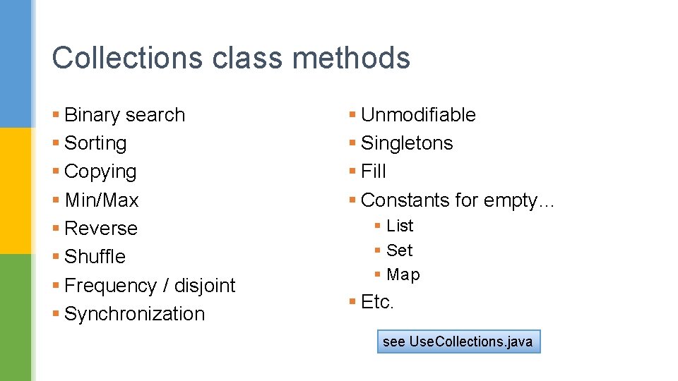 Collections class methods § Binary search § Sorting § Copying § Min/Max § Reverse